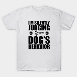 Dog - I'm silently judging your dog's behavior T-Shirt